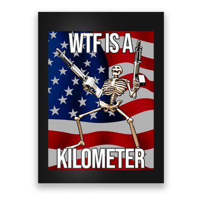 Wtf Is A Kilometer American Skeleton Funny Poster