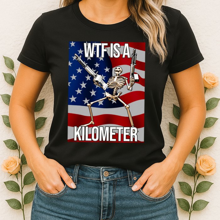 Wtf Is A Kilometer American Skeleton Funny Womens T-Shirt
