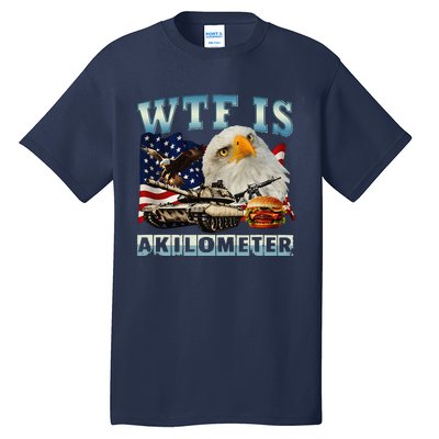 Wtf Is A Kilometer Eagle Badge American Signature Burger Gift Tall T-Shirt