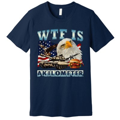 Wtf Is A Kilometer Eagle Badge American Signature Burger Gift Premium T-Shirt