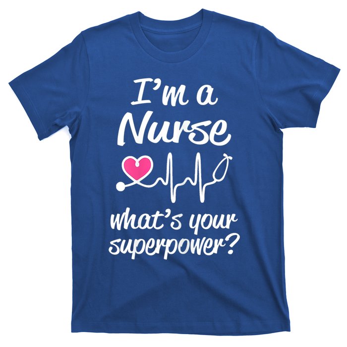 Wo Im A Nurse Whats Your Superpower? Funny Saying Meaningful Gift T-Shirt