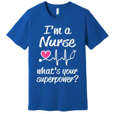 Wo Im A Nurse Whats Your Superpower? Funny Saying Meaningful Gift Premium T-Shirt