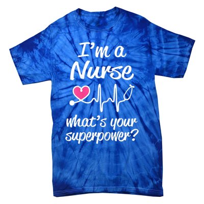 Wo Im A Nurse Whats Your Superpower? Funny Saying Meaningful Gift Tie-Dye T-Shirt