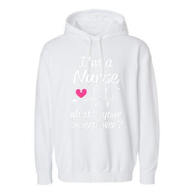 Wo Im A Nurse Whats Your Superpower? Funny Saying Meaningful Gift Garment-Dyed Fleece Hoodie