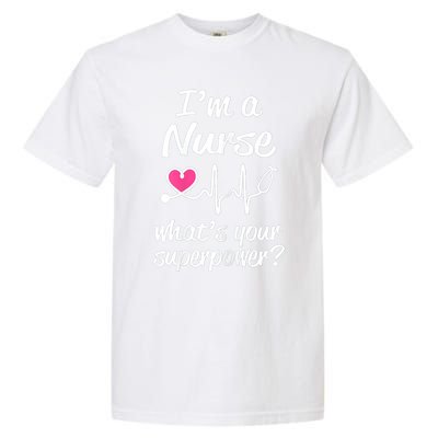 Wo Im A Nurse Whats Your Superpower? Funny Saying Meaningful Gift Garment-Dyed Heavyweight T-Shirt