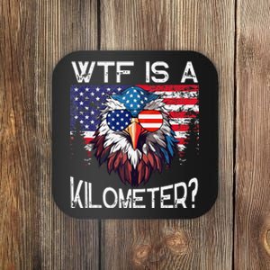 Wtf Is A Kilometer Eagle Political 4th Of July Usa Pride Gift Coaster