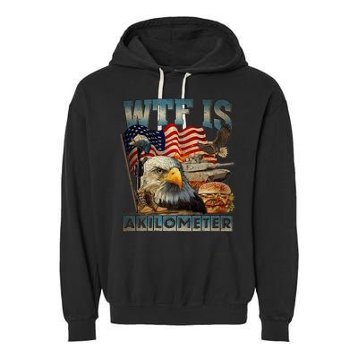 Wtf Is A Kilometer Eagle Badge American Burger 4th Of July Garment-Dyed Fleece Hoodie