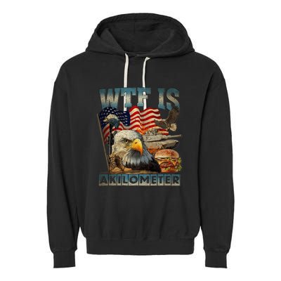 Wtf Is A Kilometer Eagle Badge American Burger 4th Of July Garment-Dyed Fleece Hoodie