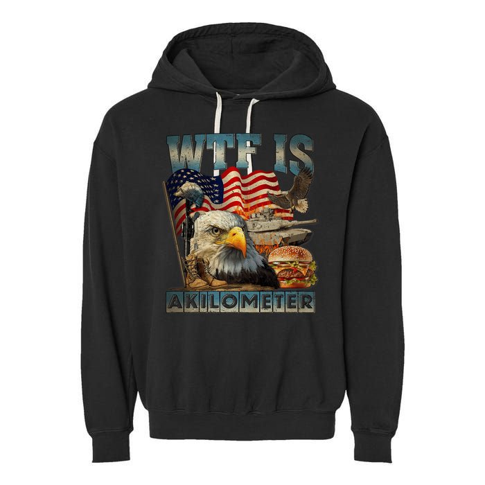 Wtf Is A Kilometer Eagle Badge American Burger 4th Of July Garment-Dyed Fleece Hoodie