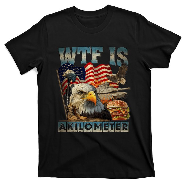 Wtf Is A Kilometer Eagle Badge American Burger 4th Of July T-Shirt