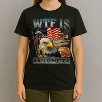Wtf Is A Kilometer Eagle Badge American Burger 4th Of July T-Shirt