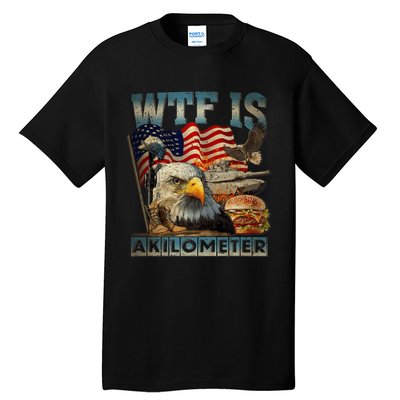 Wtf Is A Kilometer Eagle Badge American Burger 4th Of July Tall T-Shirt