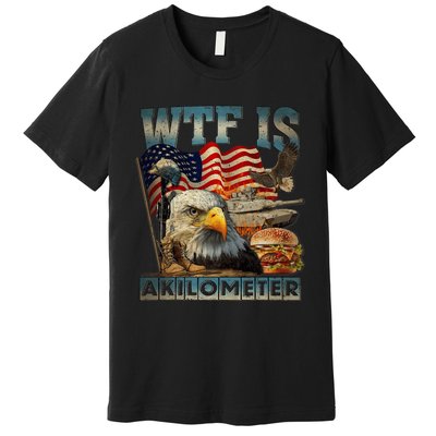 Wtf Is A Kilometer Eagle Badge American Burger 4th Of July Premium T-Shirt