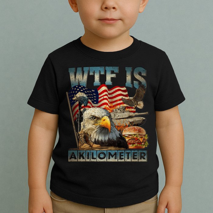 Wtf Is A Kilometer Eagle Badge American Burger 4th Of July Toddler T-Shirt