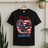 Wtf Is A Kilometer Eagle Badge American Flag T-Shirt