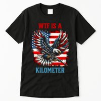 Wtf Is A Kilometer Eagle Badge American Flag Tall T-Shirt