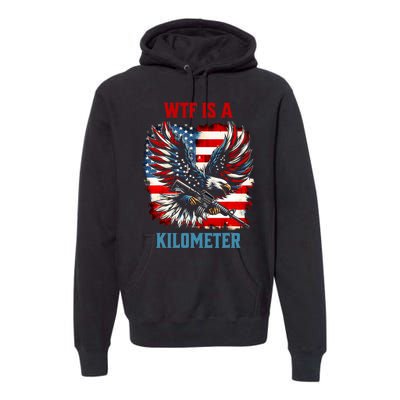 Wtf Is A Kilometer Eagle Badge American Flag Premium Hoodie