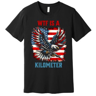 Wtf Is A Kilometer Eagle Badge American Flag Premium T-Shirt