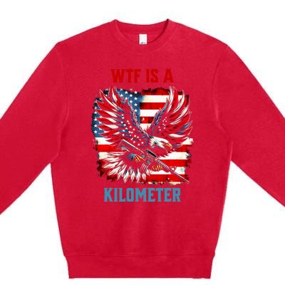 Wtf Is A Kilometer Eagle Badge American Flag Premium Crewneck Sweatshirt