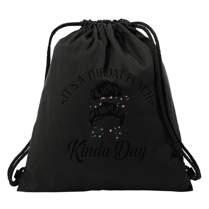 Women ItS A Throat Punch Kind Of Day Sarcastic Messy Bun W Drawstring Bag