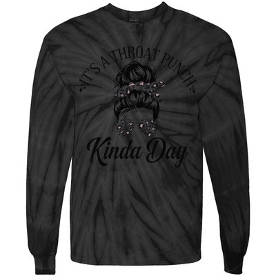 Women ItS A Throat Punch Kind Of Day Sarcastic Messy Bun W Tie-Dye Long Sleeve Shirt