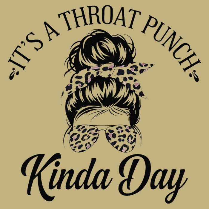 Women ItS A Throat Punch Kind Of Day Sarcastic Messy Bun W Button