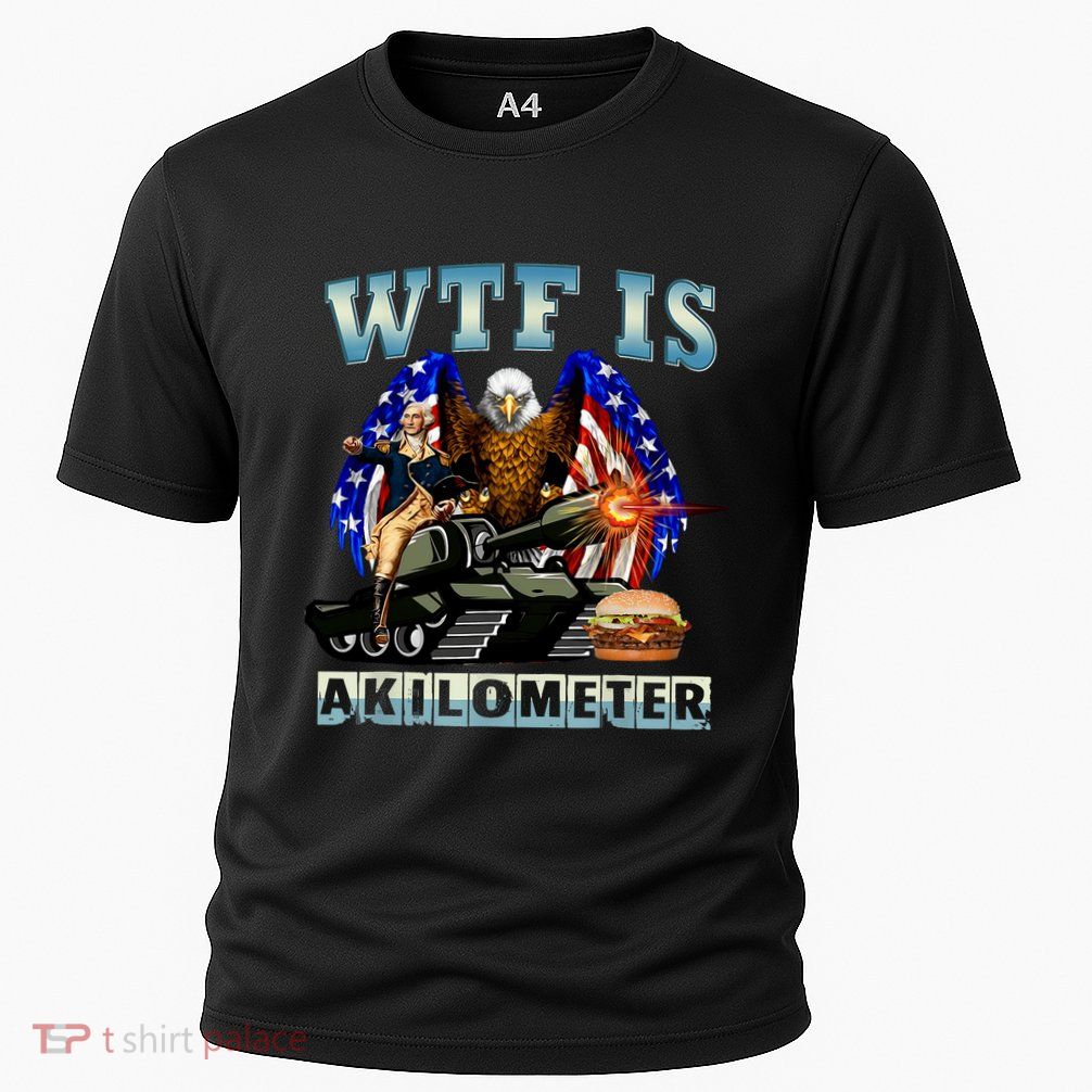 Wtf Is A Kilometer Eagle Badge American Signature Burger Performance Shirt