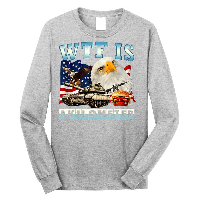 Wtf Is A Kilometer Eagle Badge American Funny 4th Of July Long Sleeve Shirt