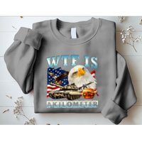 Wtf Is A Kilometer Eagle Badge American Funny 4th Of July Sweatshirt