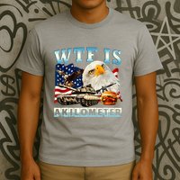 Wtf Is A Kilometer Eagle Badge American Funny 4th Of July T-Shirt