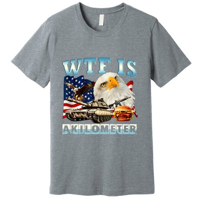 Wtf Is A Kilometer Eagle Badge American Funny 4th Of July Premium T-Shirt