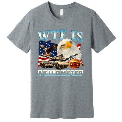 Wtf Is A Kilometer Eagle Badge American Funny 4th Of July Premium T-Shirt