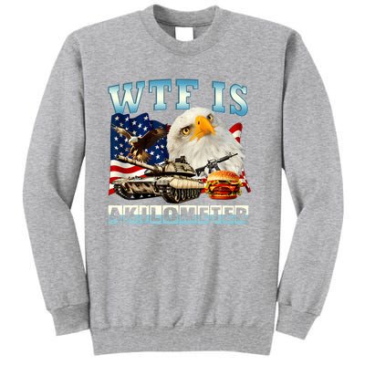 Wtf Is A Kilometer Eagle Badge American Funny 4th Of July Tall Sweatshirt