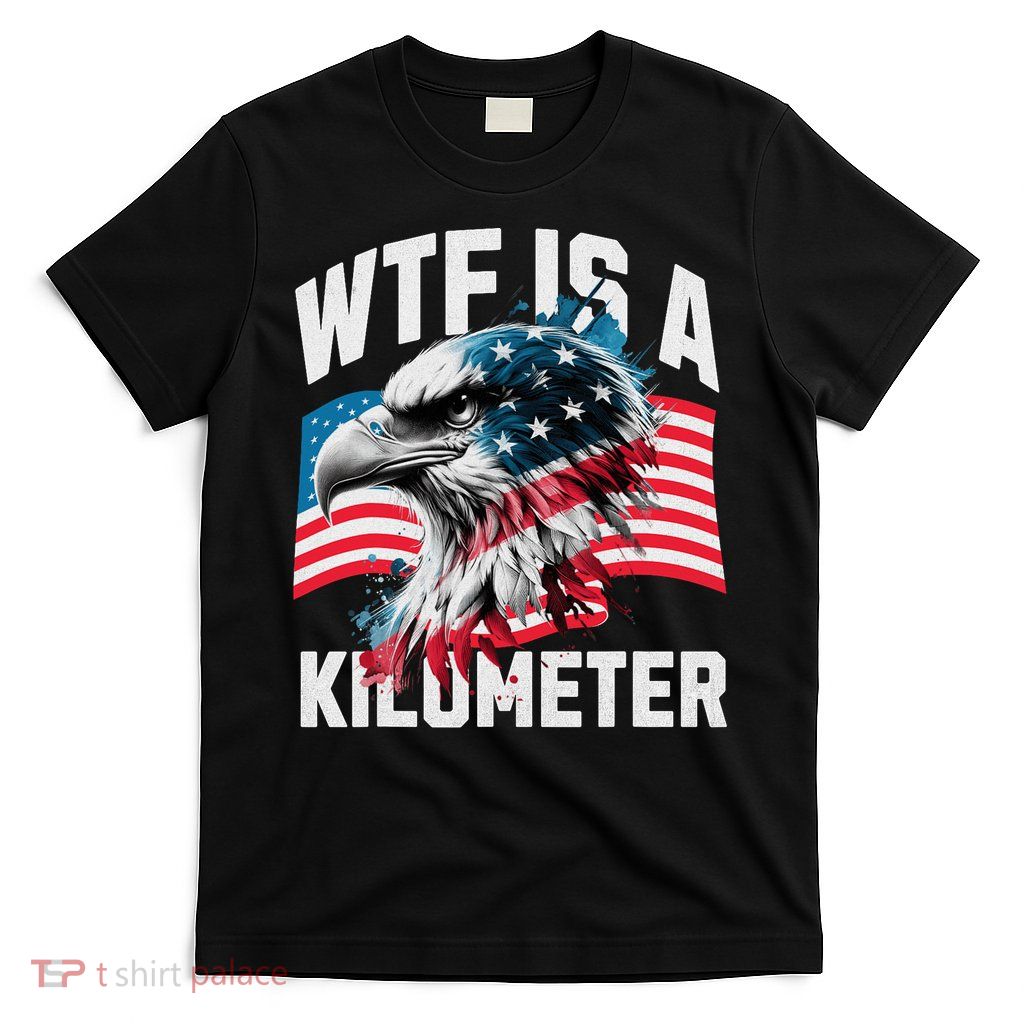 Wtf Is A Kilometer Eagle Badge American Vintage Humor T-Shirt