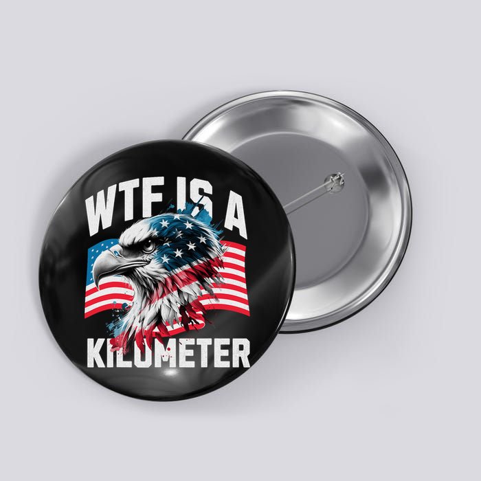 Wtf Is A Kilometer Eagle Badge American Vintage Humor Button