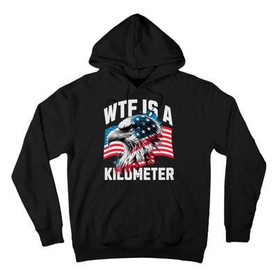 Wtf Is A Kilometer Eagle Badge American Vintage Humor Tall Hoodie