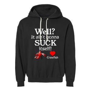 Well It Aint Gonna Suck Itself Crawfish Boil Season Gift Garment-Dyed Fleece Hoodie