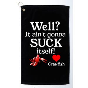 Well It Aint Gonna Suck Itself Crawfish Boil Season Gift Platinum Collection Golf Towel