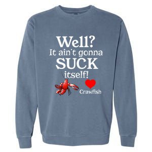 Well It Aint Gonna Suck Itself Crawfish Boil Season Gift Garment-Dyed Sweatshirt