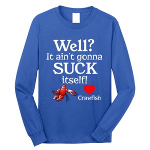 Well It Aint Gonna Suck Itself Crawfish Boil Season Gift Long Sleeve Shirt