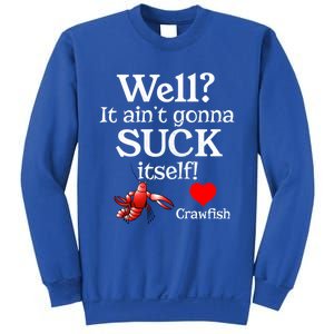 Well It Aint Gonna Suck Itself Crawfish Boil Season Gift Sweatshirt