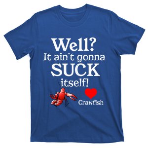 Well It Aint Gonna Suck Itself Crawfish Boil Season Gift T-Shirt