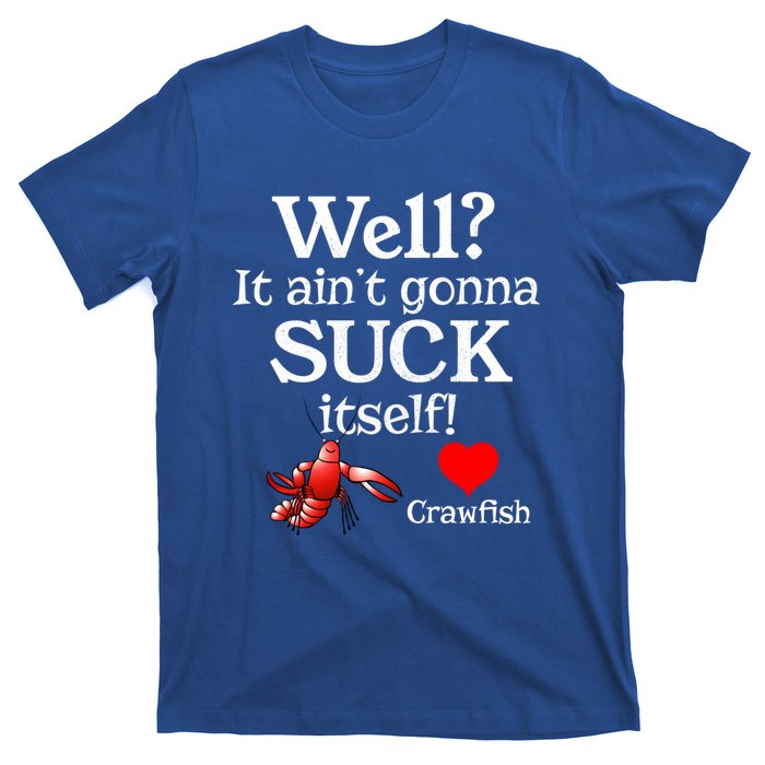 Well It Aint Gonna Suck Itself Crawfish Boil Season Gift T-Shirt