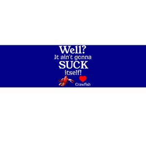 Well It Aint Gonna Suck Itself Crawfish Boil Season Gift Bumper Sticker