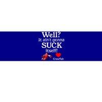 Well It Aint Gonna Suck Itself Crawfish Boil Season Gift Bumper Sticker