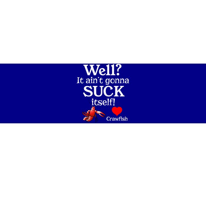 Well It Aint Gonna Suck Itself Crawfish Boil Season Gift Bumper Sticker