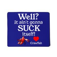 Well It Aint Gonna Suck Itself Crawfish Boil Season Gift Mousepad