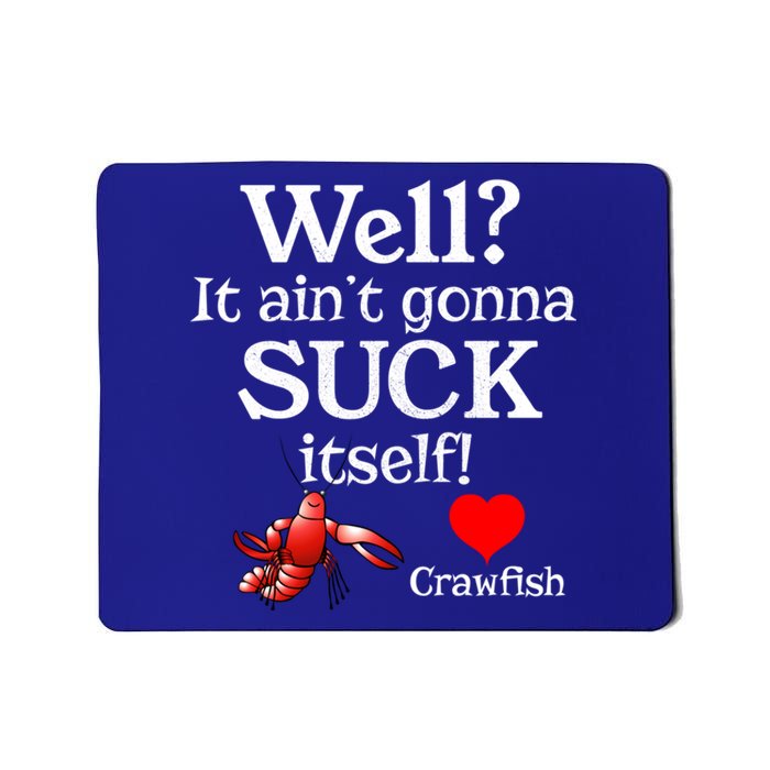 Well It Aint Gonna Suck Itself Crawfish Boil Season Gift Mousepad