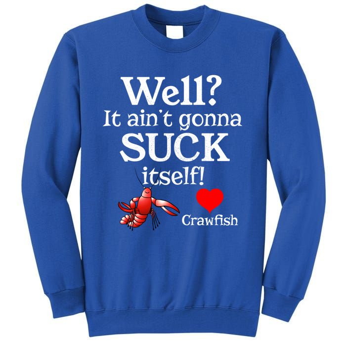 Well It Aint Gonna Suck Itself Crawfish Boil Season Gift Tall Sweatshirt