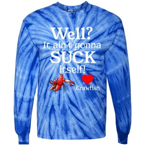 Well It Aint Gonna Suck Itself Crawfish Boil Season Gift Tie-Dye Long Sleeve Shirt